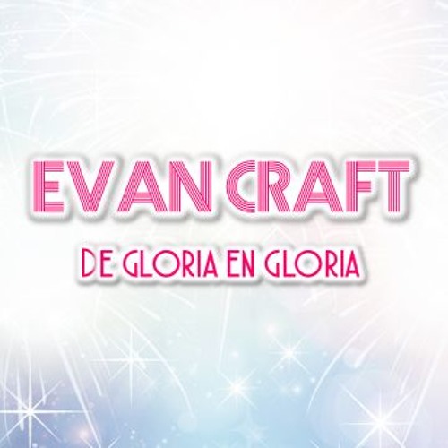 Stream episode Evan Craft - De Gloria En Gloria by Música de todo tipo  (Cristiana) podcast | Listen online for free on SoundCloud