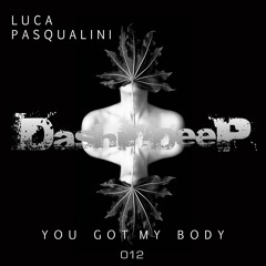 DashinDeep Presents Luca Pasqualini - You got my body (The Editor Remix)#012