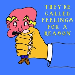 They're Called Feelings For A Reason