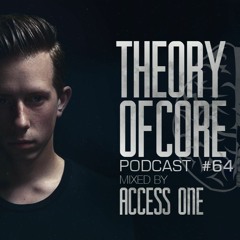 Theory Of Core - Podcast #64 Mixed By Access One