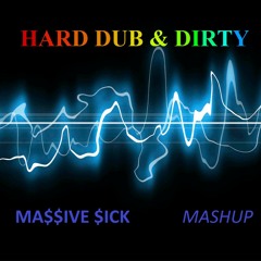 Hard Dub & Dirty - MA$$IVE $ICK Mini-Mix
