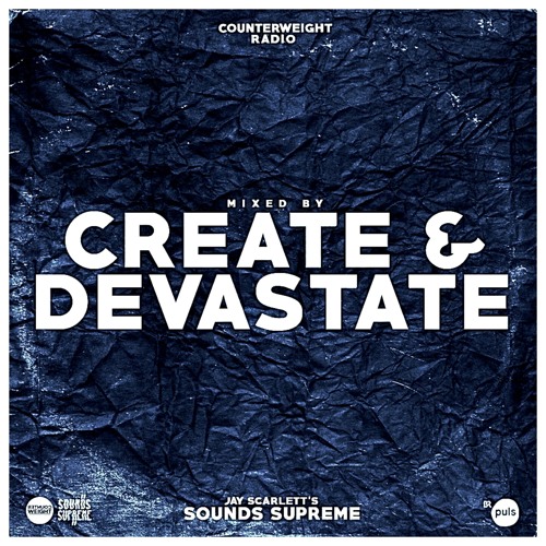 Counterweight Radio mixed by: Create & Devastate (Jay Scarletts Sounds Supreme)
