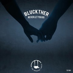 Bluckther - Never Let You Go