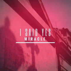 I SAID YES - Miracle (demo)