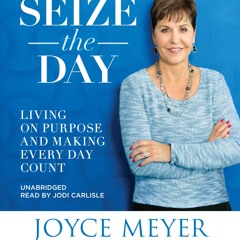 SEiZE THE DAY by Joyce Meyer, Read by Jodi Carlisle- Audiobook Excerpt