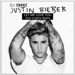 DJ Snake Ft. Justin Bieber - Let Me Love You (TEGI X D3FAI Remix)