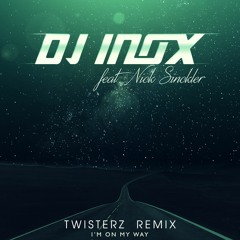 DJ Inox Feat. Nick Sinckler - I'm On My Way (TWISTERZ Remix)|| AVALABLE NOW