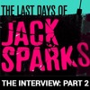 THE LAST DAYS OF JACK SPARKS, Jason Arnopp interviews Alistair Sparks (Part 2)- Exclusive Excerpt