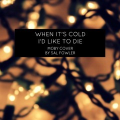 When It's Cold I'd Like To Die (Moby Cover)
