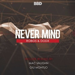 Robo5 & DODX - Never Mind - Mac Vaughn Remix