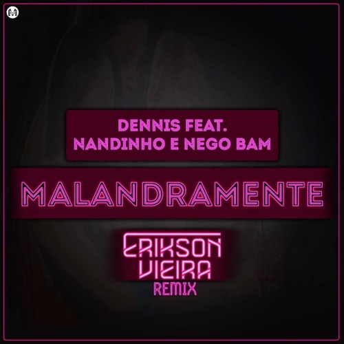 Dennis Feat. Nandinho E Nego Bam - Malandramente (Erikson Vieira Remix)
