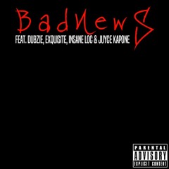 Bad News, Pt. 1 (feat. Dubzie, Exquisite, Insane LOC & Juyce Kapone)