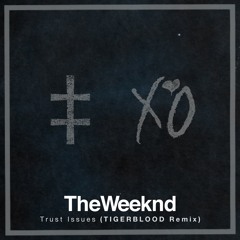 The Weeknd - Trust Issues (TIGERBLOOD Remix)