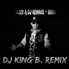 Blizz & DJ Remake - #BBBB (DJ KING B. REMIX)