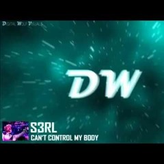 S3RL - Can't Control My Body