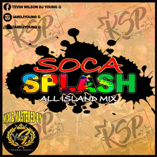 SOCA SPLASH ( ALL ISLAND MIX ) BY DJ YOUNG G KSP PRODUCTIONS