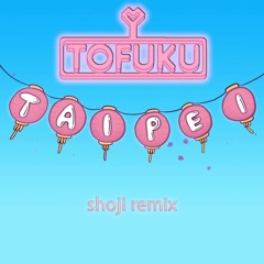 TOFUKU - Taipei (shoji Remix)