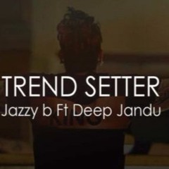 Jazzy B - Trend Setter (Ft Deep Jandu)- Latest Punjabi Songs 2016