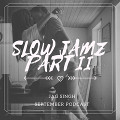 September Senti Podcast | Slow Jamz Part II | Jag Singh