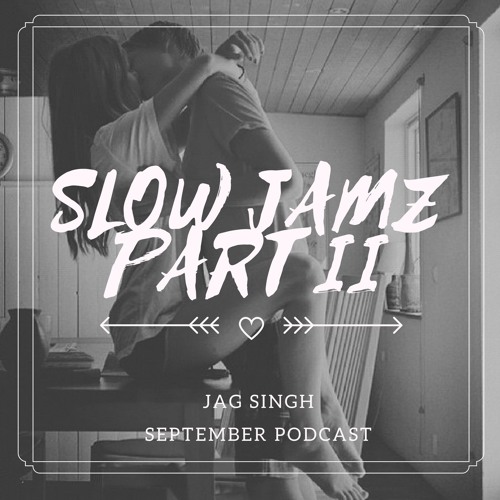 September Senti Podcast | Slow Jamz Part II | Jag Singh