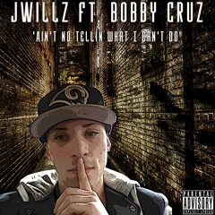Ain't No Tellin What I Can't Do Ft. Bobby Cruz
