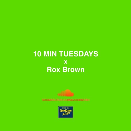 10 MIN TUESDAY X ROX BROWN