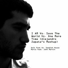I AM Vs. Save The World Vs. One More Time (Alejandro Zapata's Mashup)