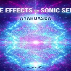 Side Effects & Sonic Sense - Ayahuasca