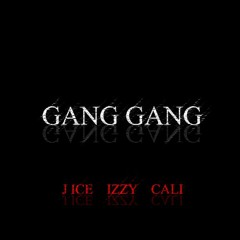 J ICE X IZZY93 X CALI - GANG GANG