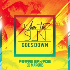 Ferre Santos & Ed Marquis - When The Sun Goes Down (FREE DL)