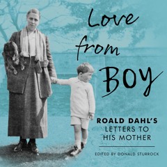 LOVE FROM BOY: ROALD DAHL'S LETTERS TO HIS MOTHER by Donald Sturrock - audiobook extract 2