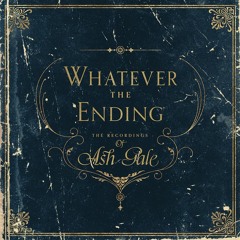 ASH GALE - WHATEVER THE ENDING