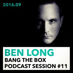 Bang The Box Podcast #11 - BEN LONG