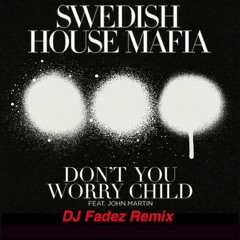 Swedish House Mafia - Don't You Worry Child (DJ Fadez Remix Extended)