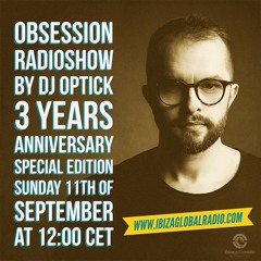 Dj Optick - Obsession - Ibiza Global Radio - 11.09.2016 3 YEAR ANNIVERSARY SPECIAL EDITION