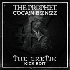 The Prophet - Cocain Bizznizz (The Eretik Kick Edit) [FREE RELEASE]