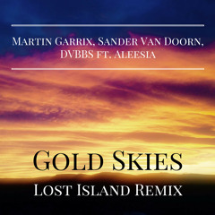 Martin Garrix, Sander van Doorn, DVBBS - Gold Skies ft. Aleesia (Lost Island Remix) (Free Download)