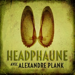 HeadPhaune #1 : avec Alexandre Plank