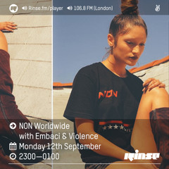 Rinse FM Podcast - Non Worldwide w/ Embaci + Violence - 12th September 2016