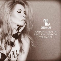 Anton Ishutin feat. Eva Pavlova - Stranger (OUT SOON)