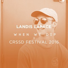 Landis LaPace - CRSSD Festival X When We Dip