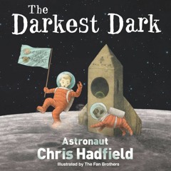Astronaut Chris Hadfield Talks Bravery On Earth And Beyond In His New Kids Book, "The Darkest Dark"