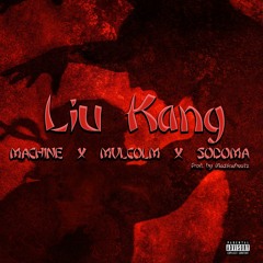 Machine X Mvlcolm X Sodoma - Liu Kang (Freestyle) [ Prod. by Machinebeatz ]