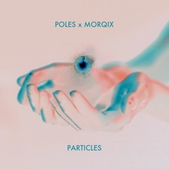 Poles x Morqix - Particles