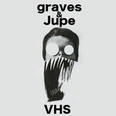 graves & Jupe - VHS [ben maxwell remix]
