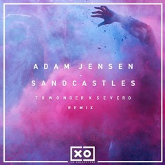 Adam Jensen - Sandcastles (ToWonder x Severo Remix)