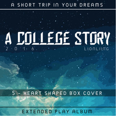 Heart Shaped Box Cover (LIONLIING) - A College Story EP