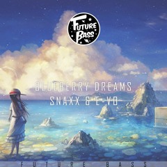 SNAXX & E-VO - Blueberry Dreams [Future Bass Release]