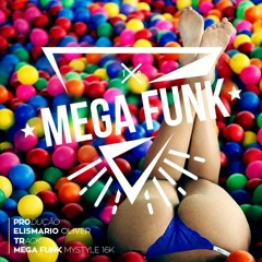 Mega Funk MyStyle 16k Produção Elismario Oliver