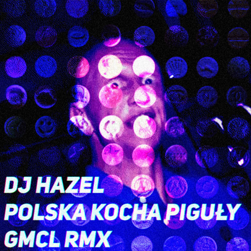 DJ HAZEL - P.K.P. (POLSKA KOCHA PIGUŁY) GMCL REMIX by GMCL on SoundCloud -  Hear the world's sounds